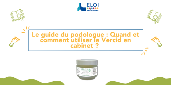 Guide du podologue : quand et comment utiliser Vercid en cabinet pour traiter les lésions plantaires ?