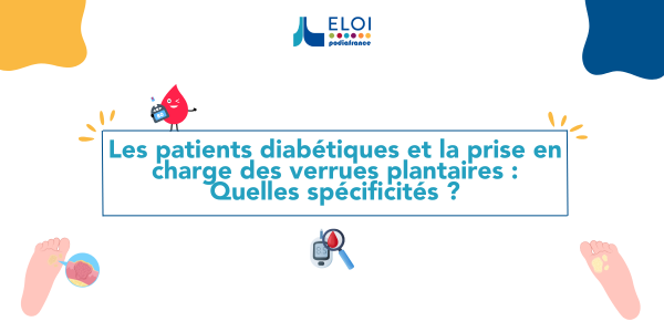 Les patients diabétiques et la prise en charge des verrues plantaires : Quelles spécificités ?