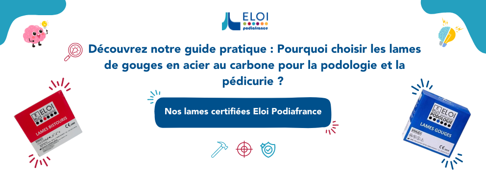 Pourquoi choisir des lames de gouges en acier carbone ELOI Podologie ?